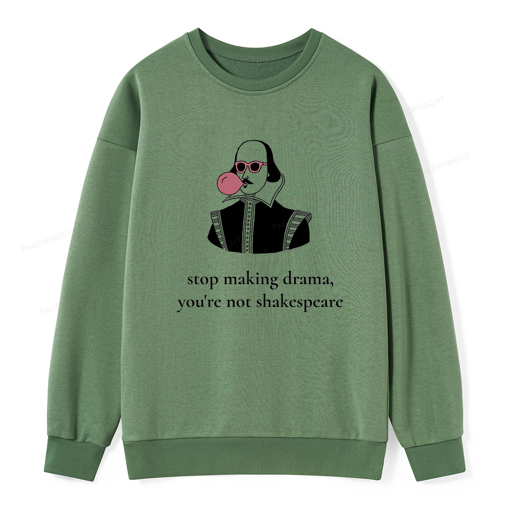 Pagewings Stop Making Drama You're Not Shakespeare Funny Unisex Classic Sweatshirt