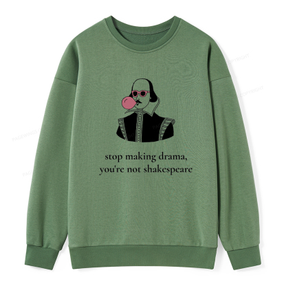 Pagewings Stop Making Drama You're Not Shakespeare Funny Unisex Classic Sweatshirt