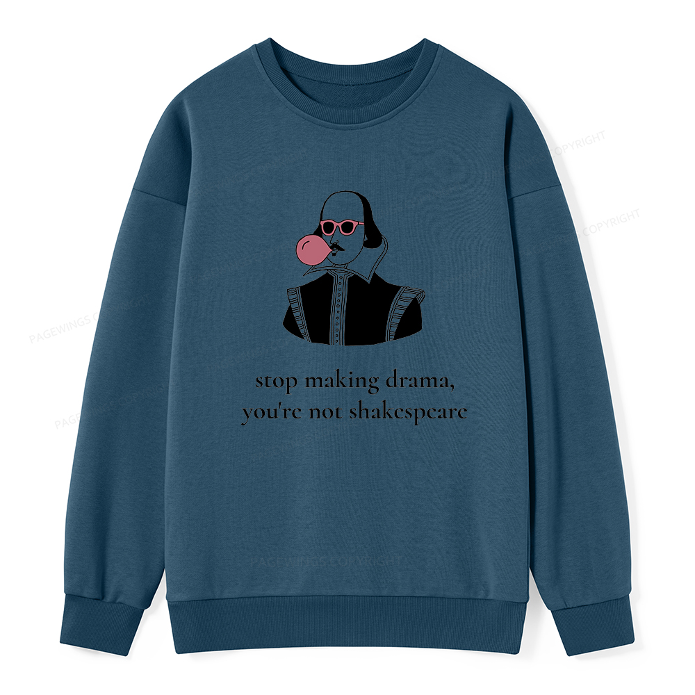 Pagewings Stop Making Drama You're Not Shakespeare Funny Unisex Classic Sweatshirt