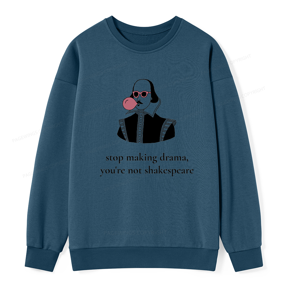 Pagewings Stop Making Drama You're Not Shakespeare Funny Unisex Classic Sweatshirt