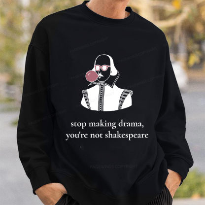 Pagewings Stop Making Drama You're Not Shakespeare Funny Unisex Classic Sweatshirt