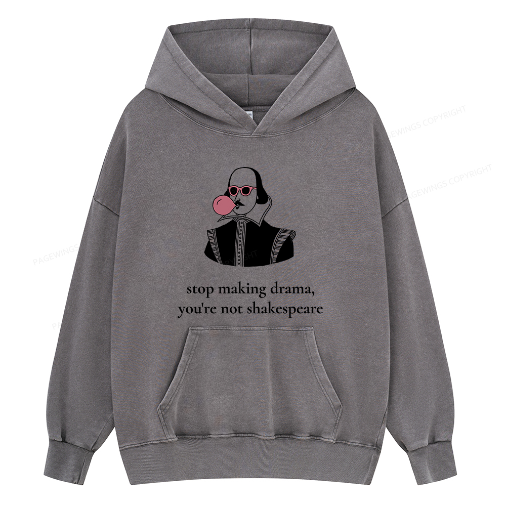 Pagewings Stop Making Drama You're Not Shakespeare Funny Unisex Washed Hoodie
