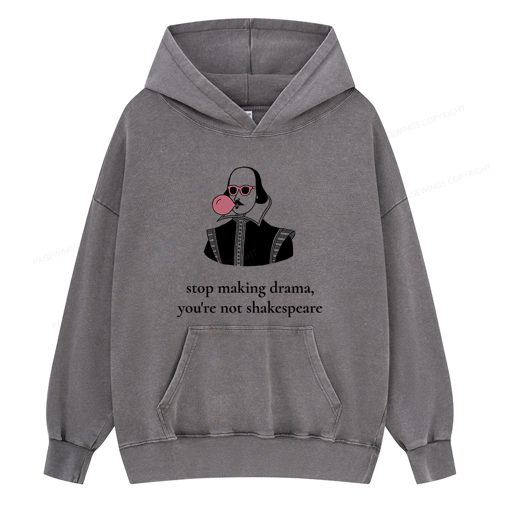 Pagewings Stop Making Drama You're Not Shakespeare Funny Unisex Washed Hoodie