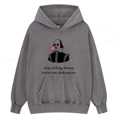 Pagewings Stop Making Drama You're Not Shakespeare Funny Unisex Washed Hoodie