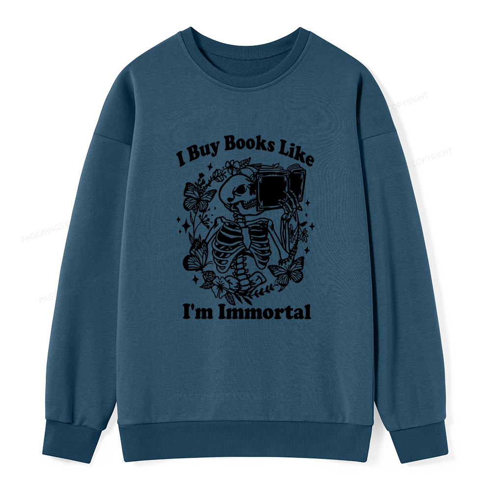 Pagewings I Buy Books Like I'm Immortal Unisex Classic Sweatshirt
