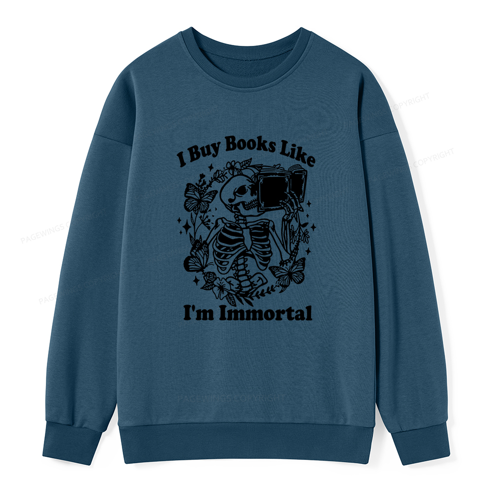 Pagewings I Buy Books Like I'm Immortal Unisex Classic Sweatshirt