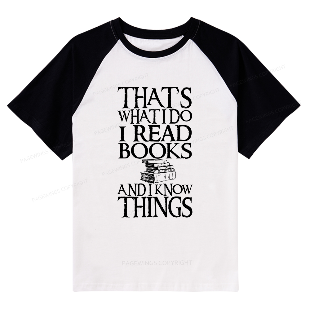Pagewings That's What I Do I Read Books And I Know Things Raglan T-shirt