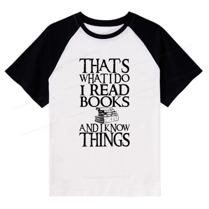 Pagewings That's What I Do I Read Books And I Know Things Raglan T-shirt