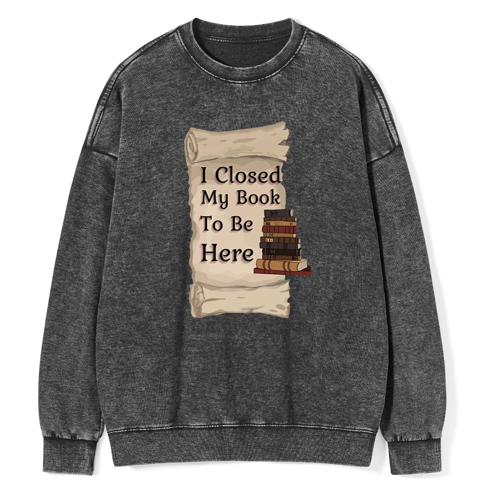 Pagewings I Closed My Book To Be Here Unisex Washed Sweatshirt