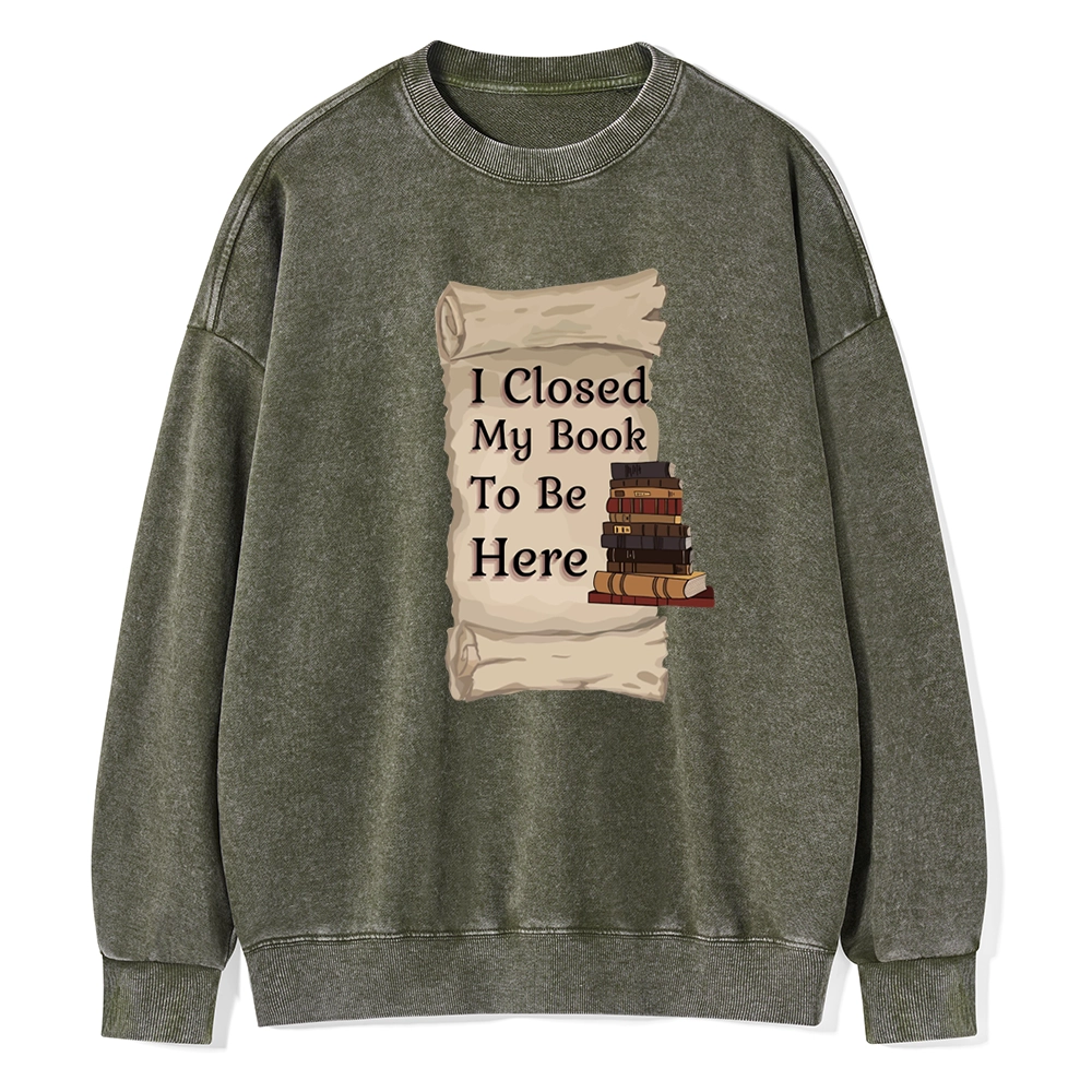 Pagewings I Closed My Book To Be Here Unisex Washed Sweatshirt
