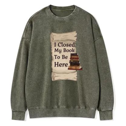 Pagewings I Closed My Book To Be Here Unisex Washed Sweatshirt