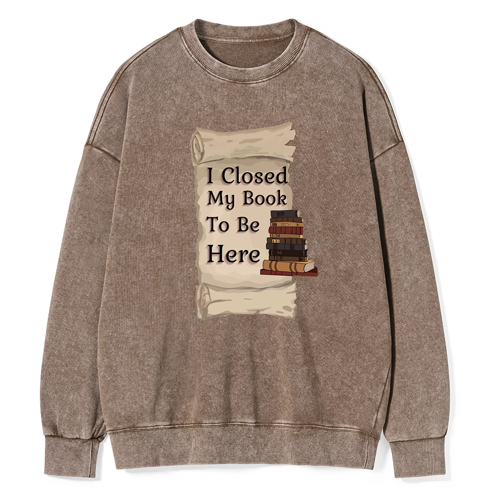 Pagewings I Closed My Book To Be Here Unisex Washed Sweatshirt