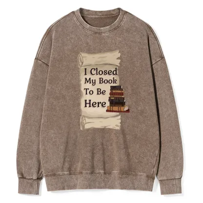 Pagewings I Closed My Book To Be Here Unisex Washed Sweatshirt