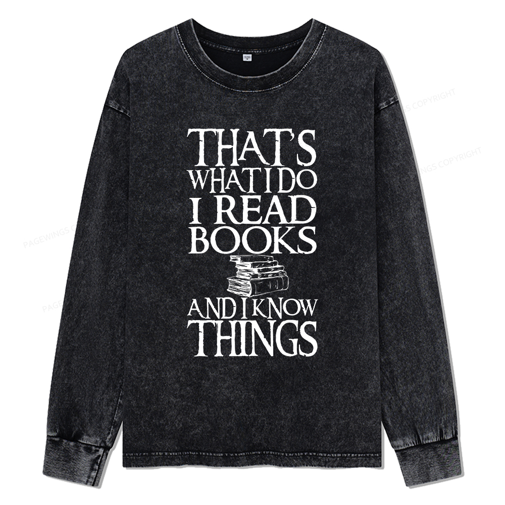 Pagewings That's What I Do I Read Books And I Know Things Unisex Washed Long Sleeve T-shirt