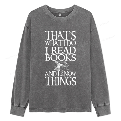 Pagewings That's What I Do I Read Books And I Know Things Unisex Washed Long Sleeve T-shirt