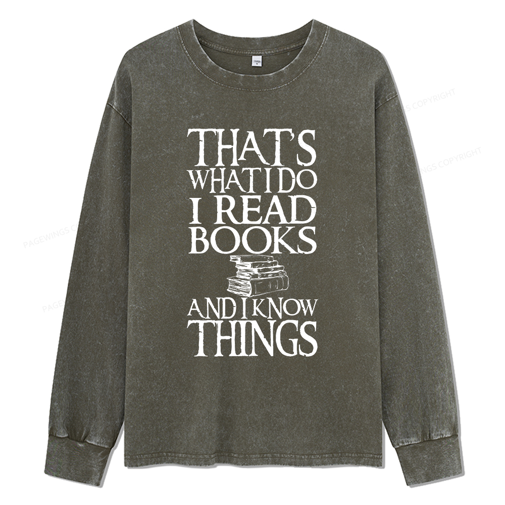 Pagewings That's What I Do I Read Books And I Know Things Unisex Washed Long Sleeve T-shirt