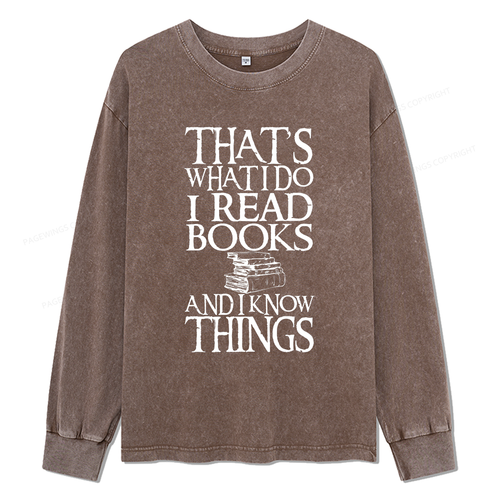 Pagewings That's What I Do I Read Books And I Know Things Unisex Washed Long Sleeve T-shirt