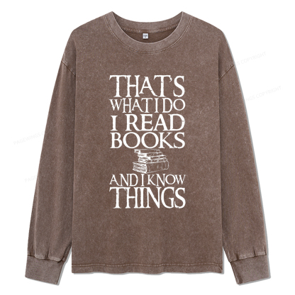 Pagewings That's What I Do I Read Books And I Know Things Unisex Washed Long Sleeve T-shirt