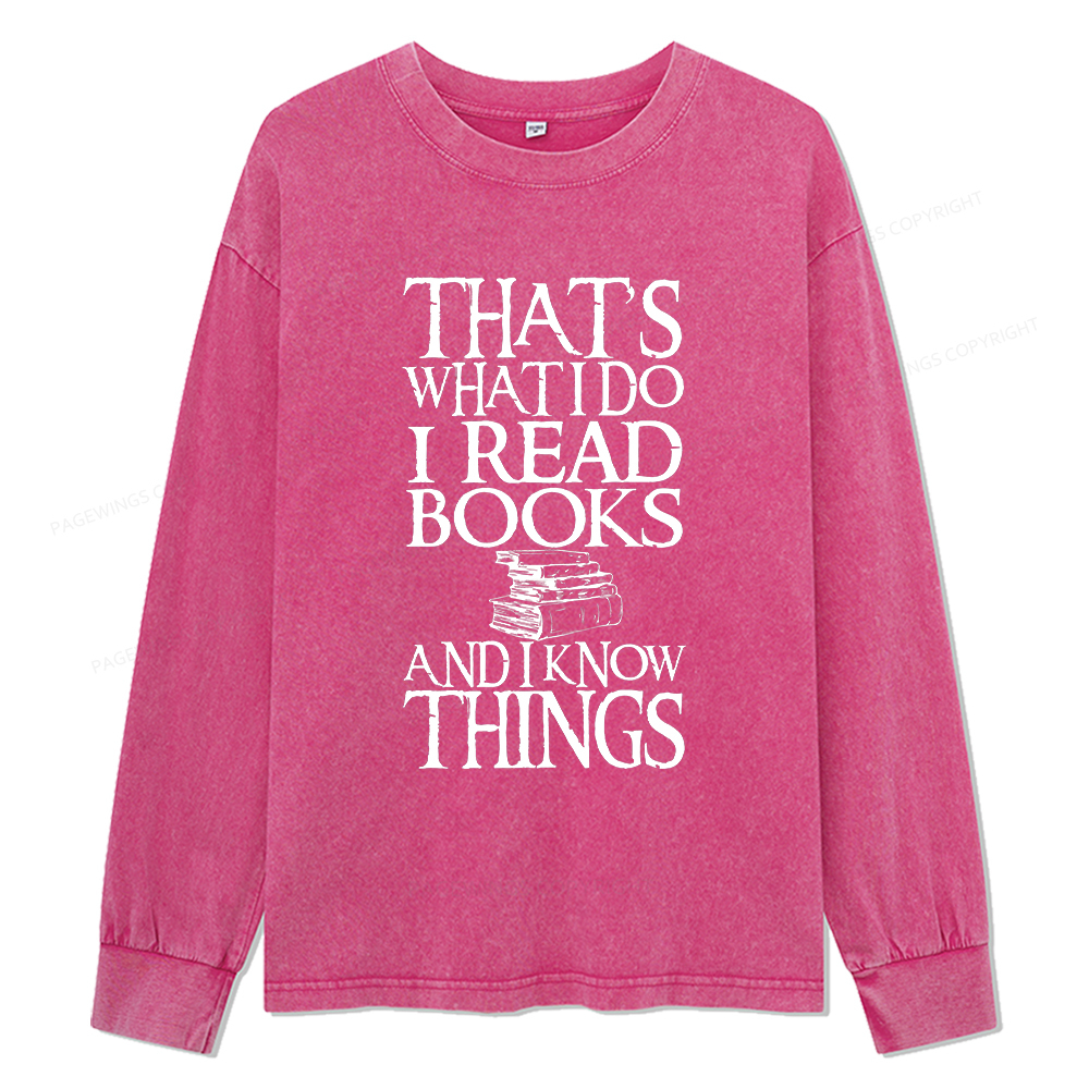 Pagewings That's What I Do I Read Books And I Know Things Unisex Washed Long Sleeve T-shirt