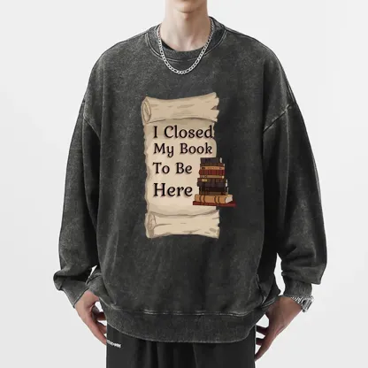 Pagewings I Closed My Book To Be Here Unisex Washed Sweatshirt