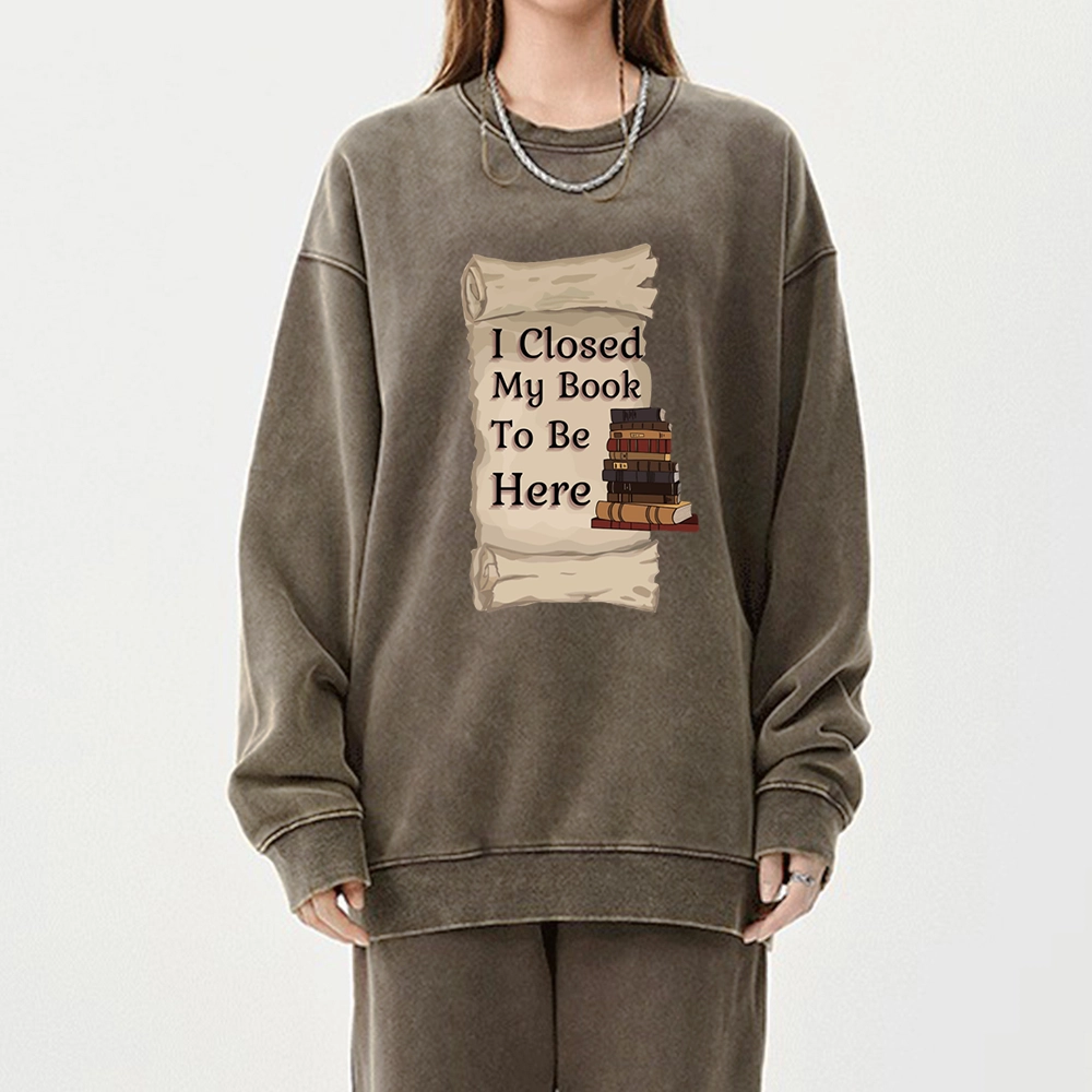 Pagewings I Closed My Book To Be Here Unisex Washed Sweatshirt