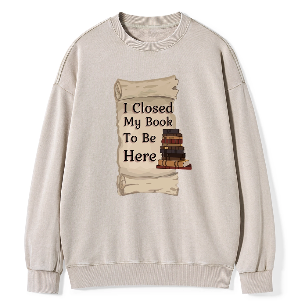 Pagewings I Closed My Book To Be Here Unisex Washed Sweatshirt