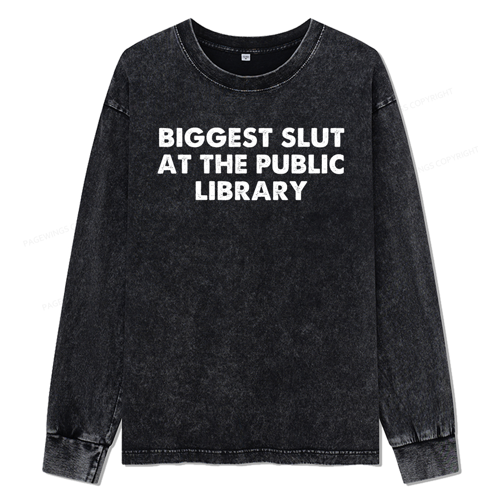 Pagewings Biggest Slut At The Public Library Unisex Washed Long Sleeve T-shirt