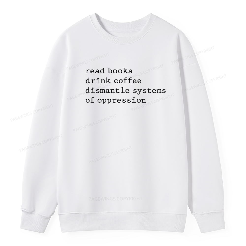 Pagewings Read Books Drink Coffee Dismantle Systems of Oppression Unisex Classic Sweatshirt