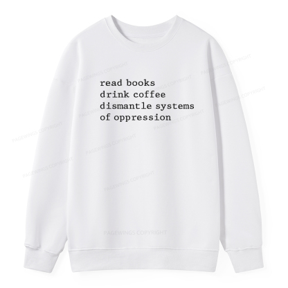 Pagewings Read Books Drink Coffee Dismantle Systems of Oppression Unisex Classic Sweatshirt