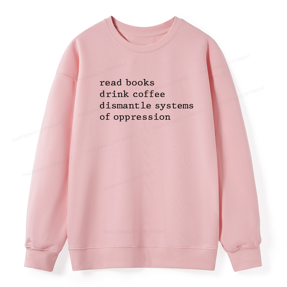 Pagewings Read Books Drink Coffee Dismantle Systems of Oppression Unisex Classic Sweatshirt