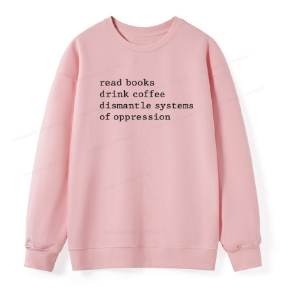 Pagewings Read Books Drink Coffee Dismantle Systems of Oppression Unisex Classic Sweatshirt