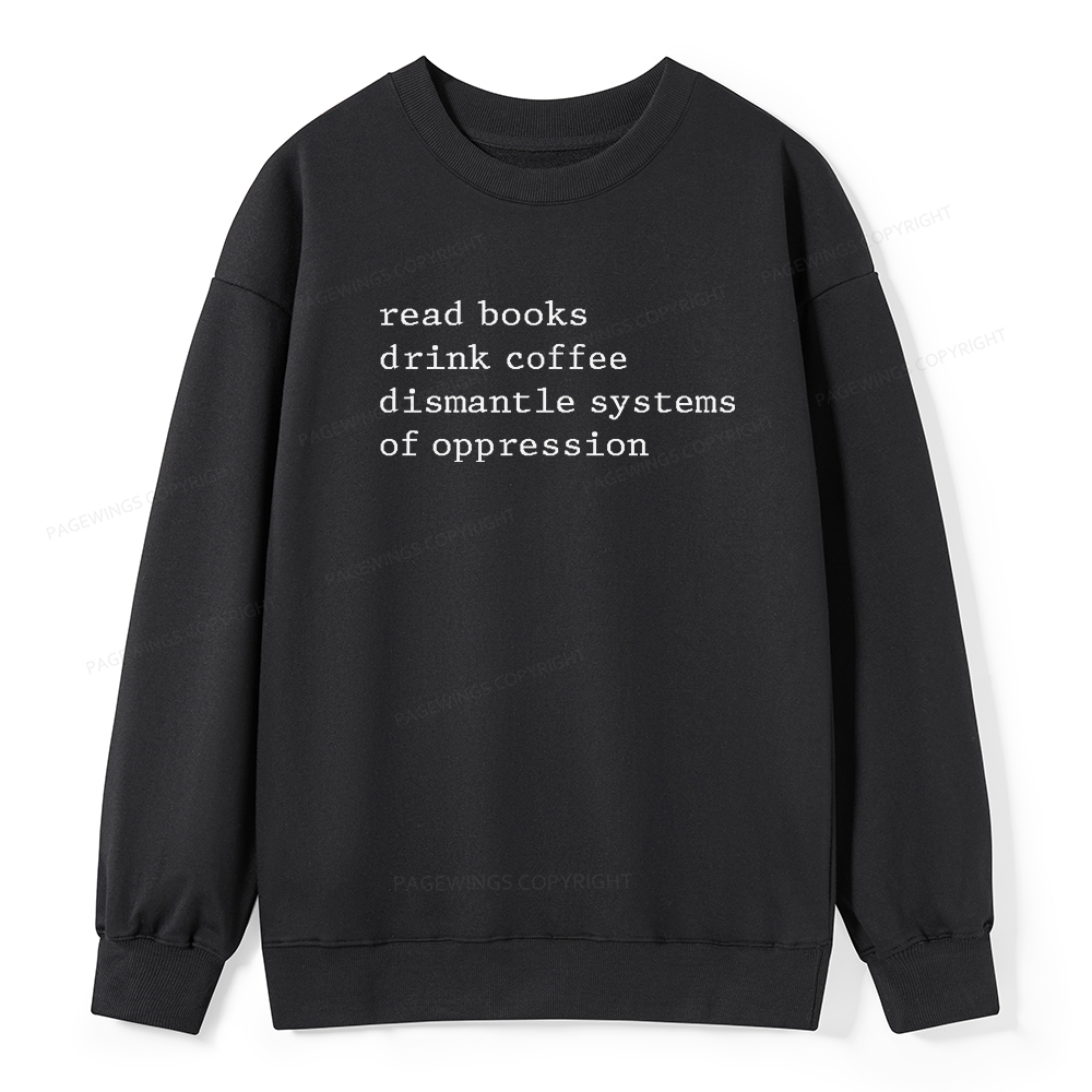Pagewings Read Books Drink Coffee Dismantle Systems of Oppression Unisex Classic Sweatshirt