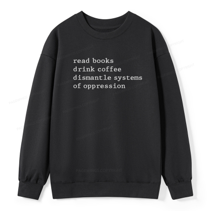 Pagewings Read Books Drink Coffee Dismantle Systems of Oppression Unisex Classic Sweatshirt