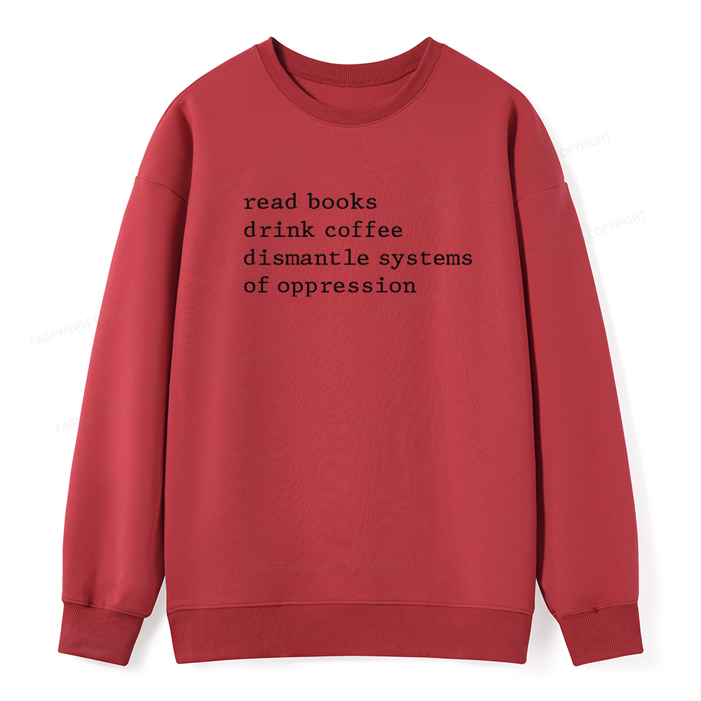 Pagewings Read Books Drink Coffee Dismantle Systems of Oppression Unisex Classic Sweatshirt