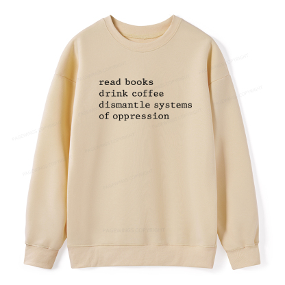 Pagewings Read Books Drink Coffee Dismantle Systems of Oppression Unisex Classic Sweatshirt