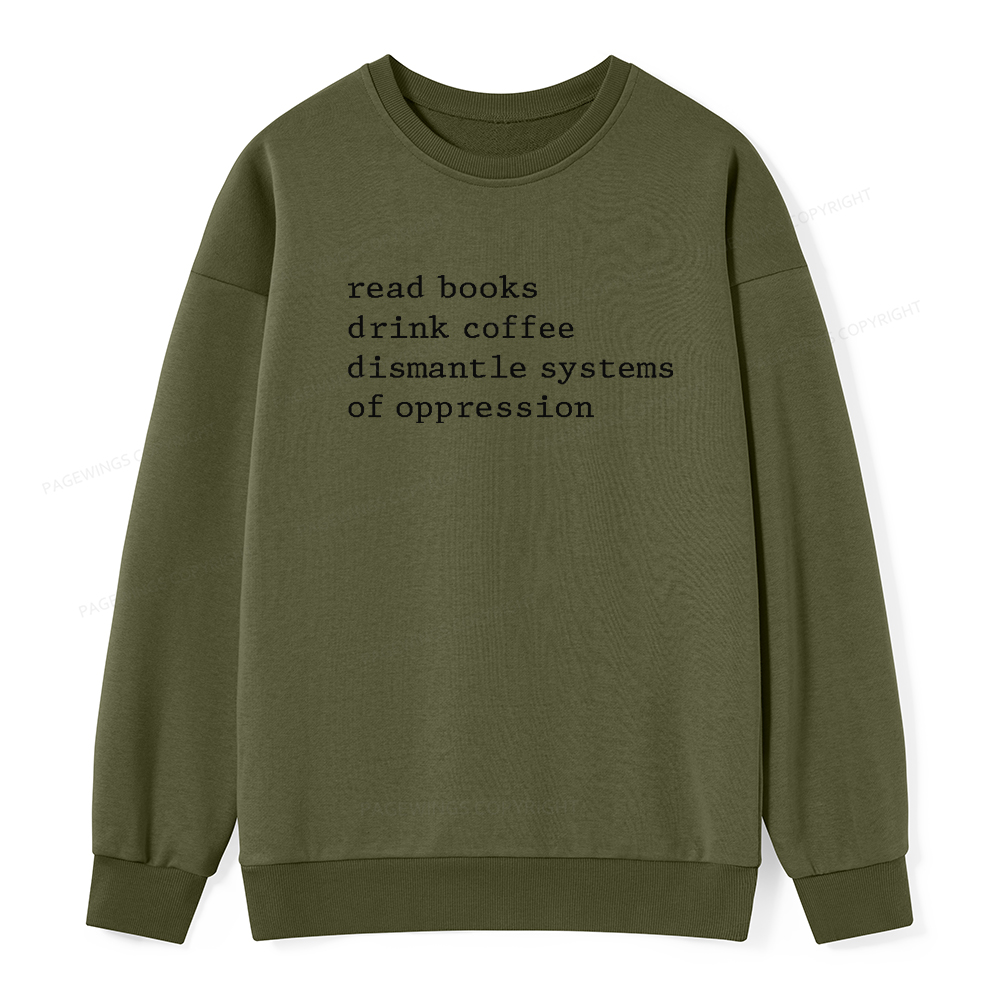 Pagewings Read Books Drink Coffee Dismantle Systems of Oppression Unisex Classic Sweatshirt