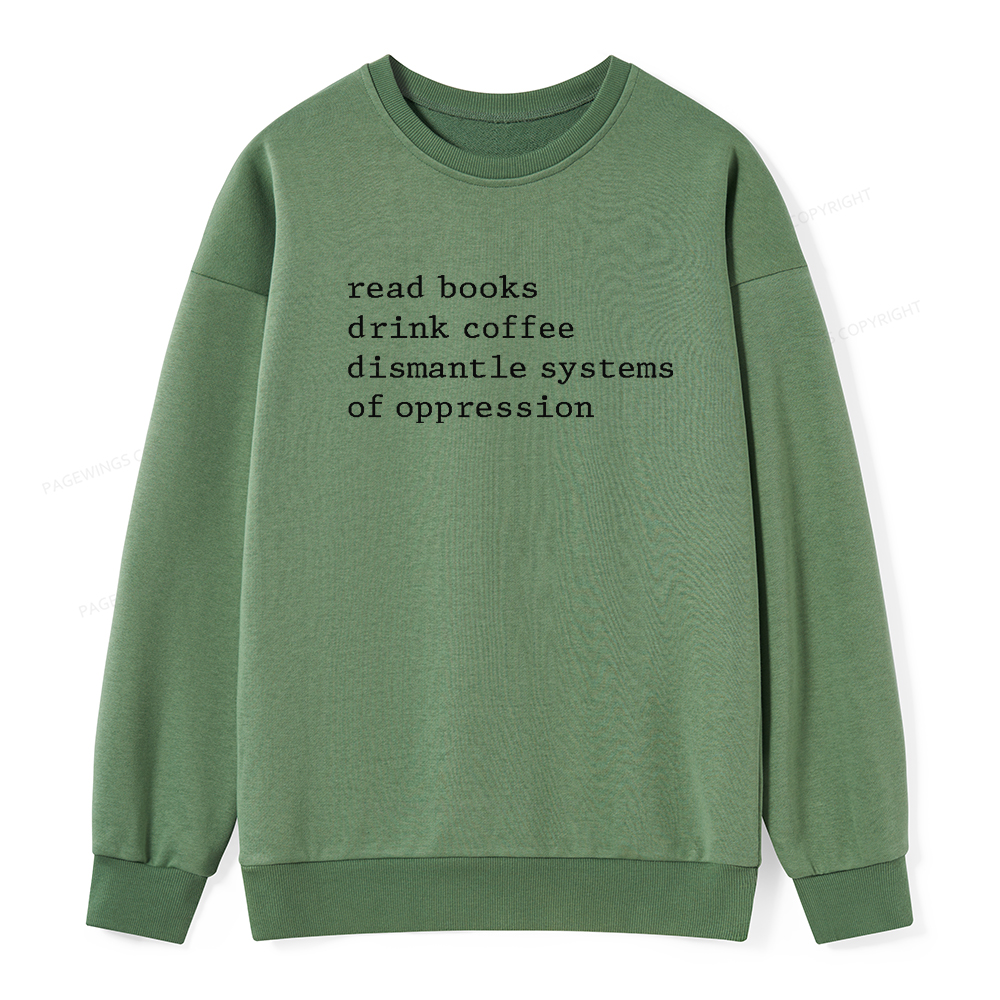 Pagewings Read Books Drink Coffee Dismantle Systems of Oppression Unisex Classic Sweatshirt