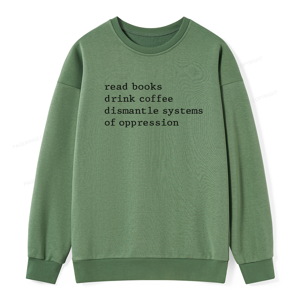 Pagewings Read Books Drink Coffee Dismantle Systems of Oppression Unisex Classic Sweatshirt