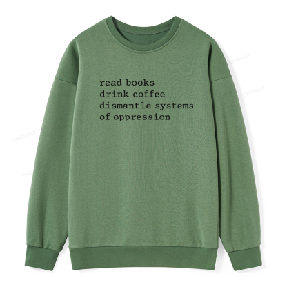 Pagewings Read Books Drink Coffee Dismantle Systems of Oppression Unisex Classic Sweatshirt