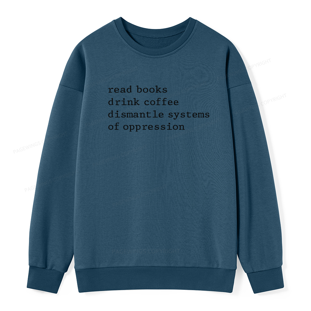 Pagewings Read Books Drink Coffee Dismantle Systems of Oppression Unisex Classic Sweatshirt