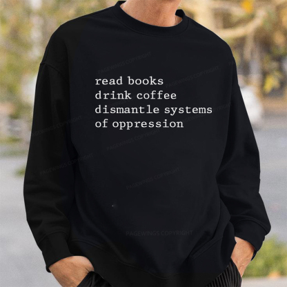 Pagewings Read Books Drink Coffee Dismantle Systems of Oppression Unisex Classic Sweatshirt