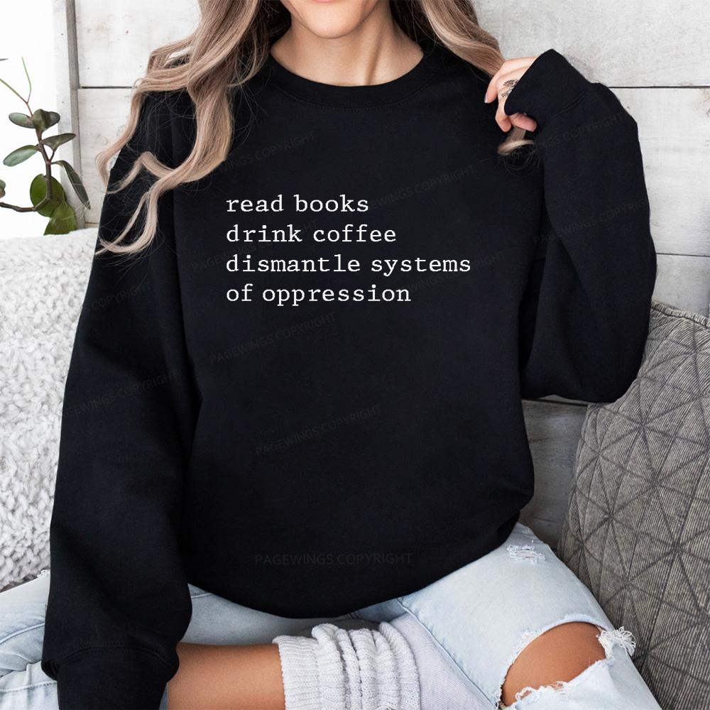 Pagewings Read Books Drink Coffee Dismantle Systems of Oppression Unisex Classic Sweatshirt