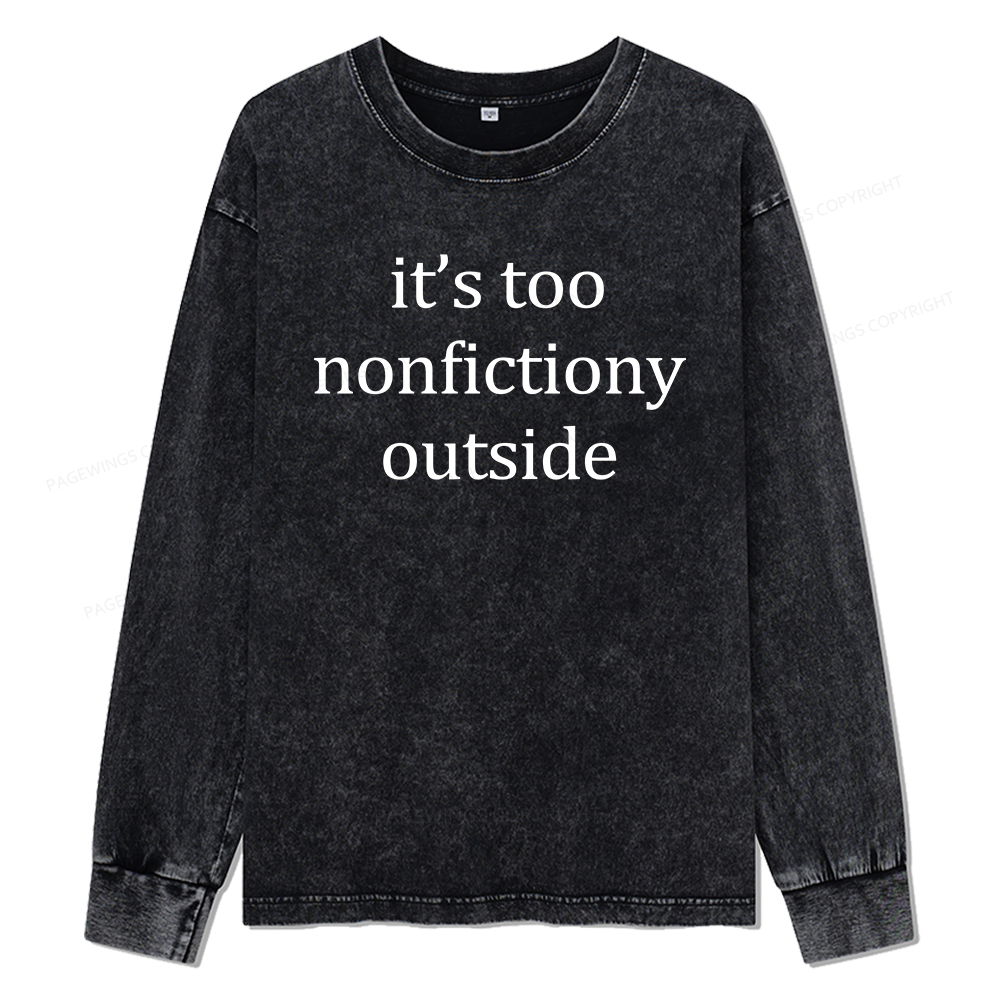 Pagewings It’s Too Nonfictiony Outside Unisex Washed Long Sleeve T-shirt