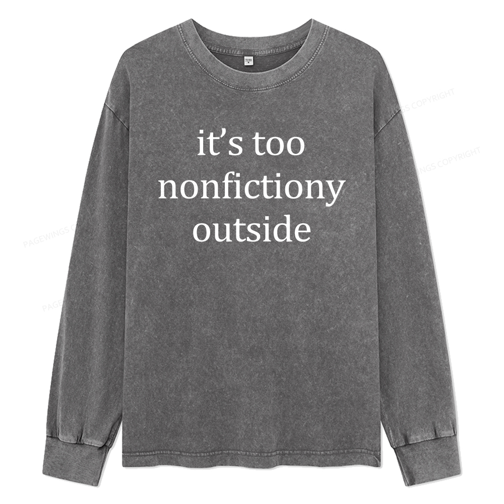 Pagewings It’s Too Nonfictiony Outside Unisex Washed Long Sleeve T-shirt