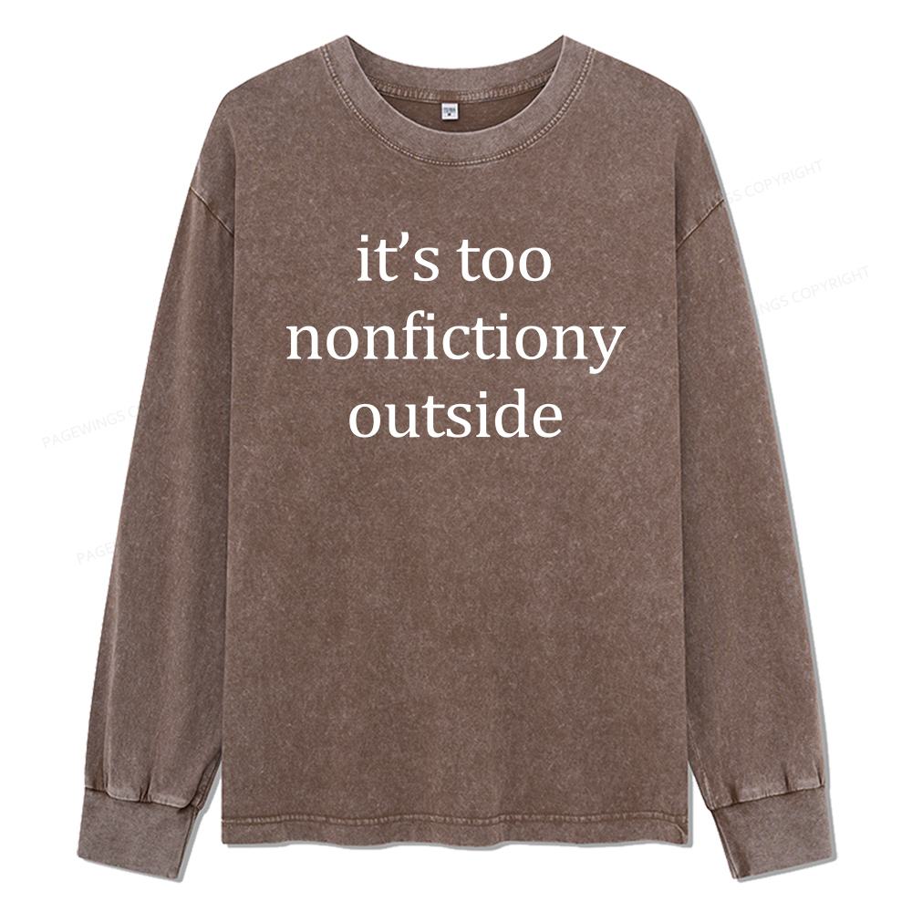Pagewings It’s Too Nonfictiony Outside Unisex Washed Long Sleeve T-shirt