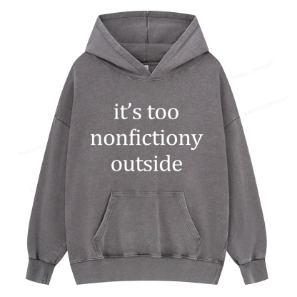 Pagewings It’s Too Nonfictiony Outside Unisex Washed Hoodie