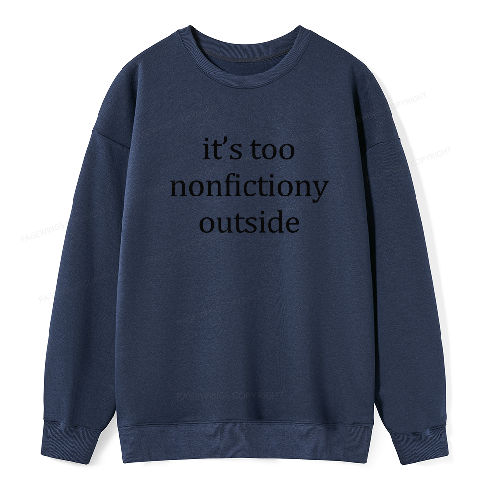 Pagewings It’s Too Nonfictiony Outside Unisex Classic Sweatshirt