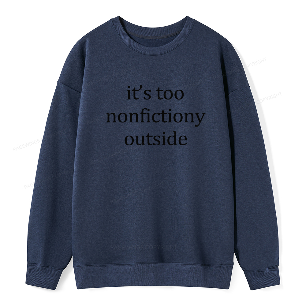 Pagewings It’s Too Nonfictiony Outside Unisex Classic Sweatshirt