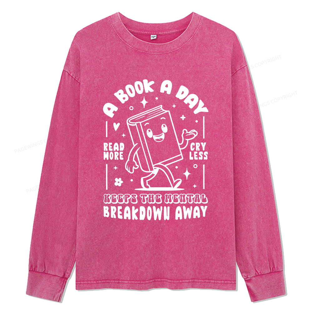 Pagewings A Book A Day Keeps The Mental Breakdown Away Unisex Washed Long Sleeve T-shirt