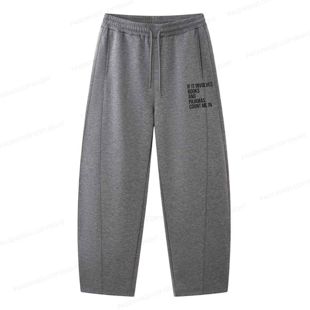 Pagewings If It Involves Books And Pajamas Count Me In Unisex Barrel Sweatpants